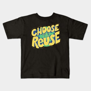 Choose To Reuse - Gift For Environmentalist, Conservationist - Global Warming, Recycle, It Was Here First, Environmental, Owes, The World Kids T-Shirt